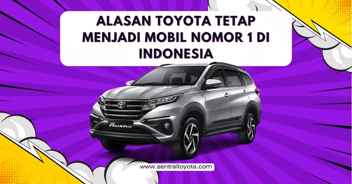 Alasan Toyota Tetap Menjadi Mobil Nomor 1 Di Indonesia