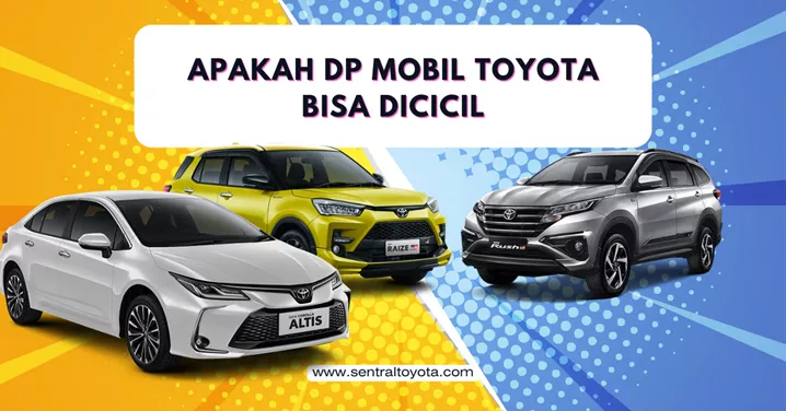 Apakah Dp Mobil Toyota Bisa Dicicil