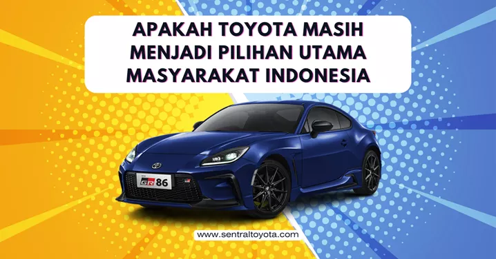 Apakah Toyota Masih Menjadi Pilihan Utama Masyarakat Indonesia