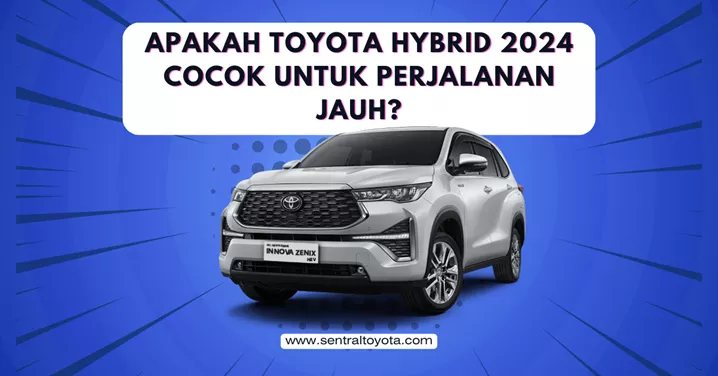 Apakah Toyota Hybrid 2024 Cocok Untuk Perjalanan Jauh