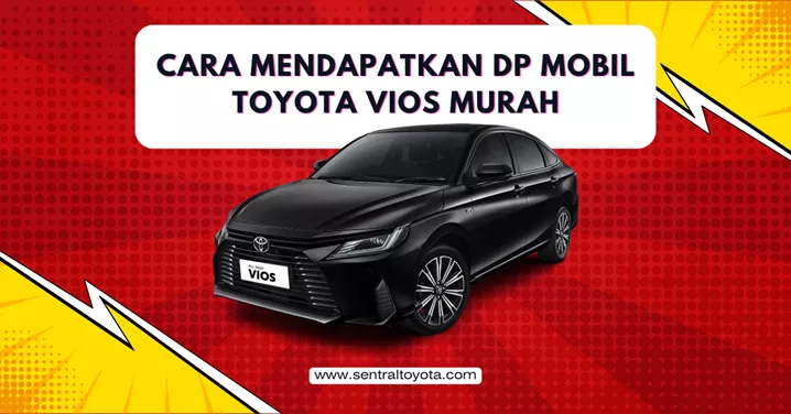 Cara Mendapatkan Dp Mobil Toyota Vios Murah