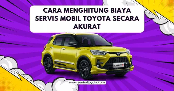 Cara Menghitung Biaya Servis Mobil Toyota Secara Akurat