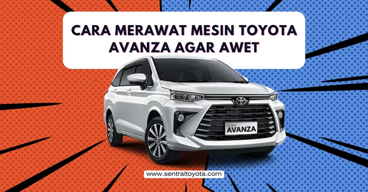 Cara Merawat Mesin Toyota Avanza Agar Awet