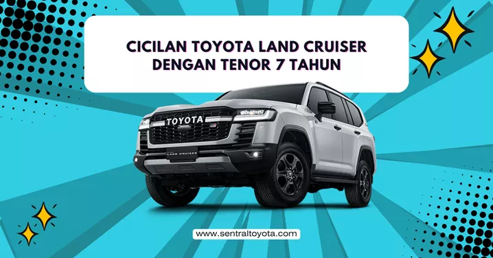 Cicilan Toyota land Cruiser Dengan Tenor 7 Tahun