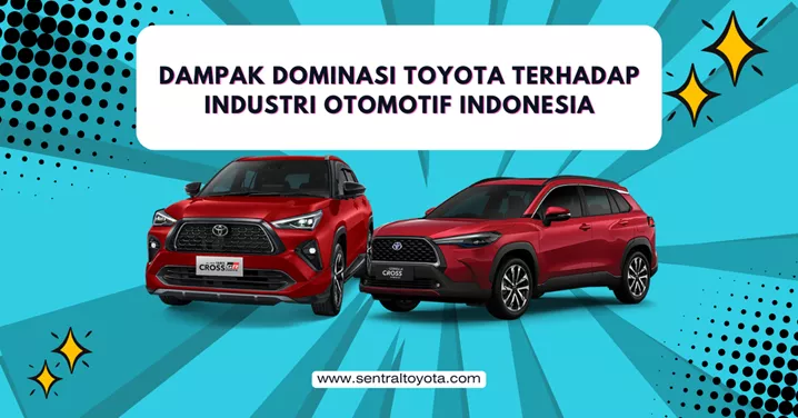 Dampak Dominasi Toyota Terhadap Industri Otomotif Indonesia