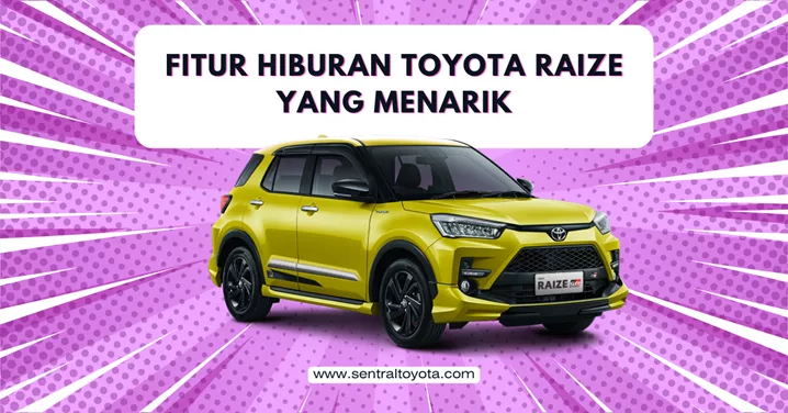 Fitur Hiburan Toyota Raize Yang Menarik