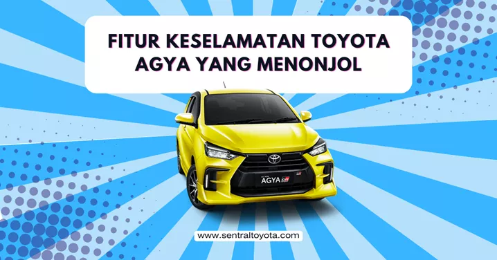 Fitur Keselamatan Toyota Agya Yang Menonjol