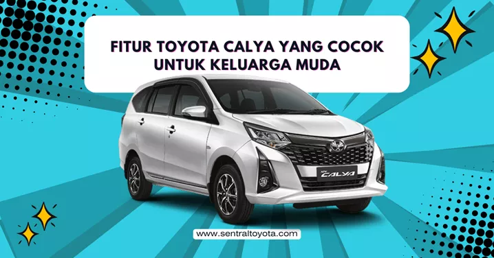 Fitur Toyota Calya Yang Cocok Untuk Keluarga Muda