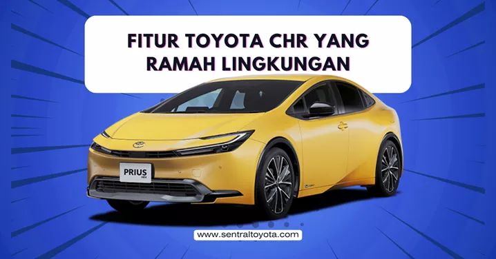 Fitur Toyota Chr Yang Ramah Lingkungan