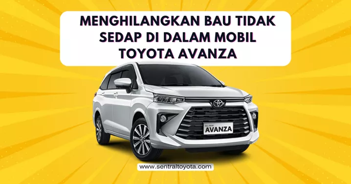 Menghilangkan Bau Tidak Sedap Di Dalam Mobil Toyota Avanza