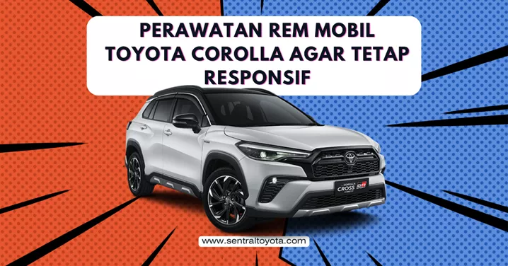 Perawatan Rem Mobil Toyota Corolla Agar Tetap Responsif