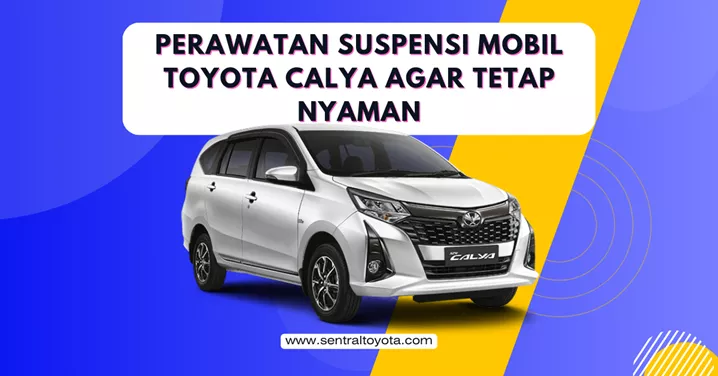Perawatan Suspensi Mobil Toyota Calya Agar Tetap Nyaman