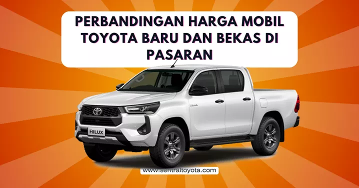 Perbandingan Harga Mobil Toyota Baru Dan Bekas Di Pasaran