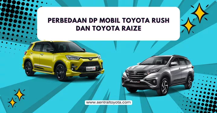 Perbedaan Dp Mobil Toyota Rush Dan Toyota Raize