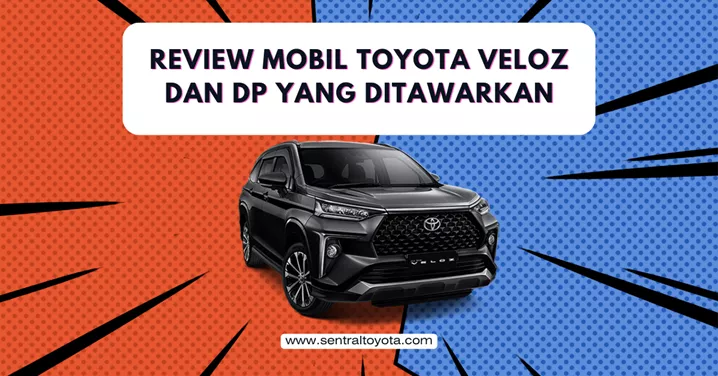 Review Mobil Toyota Veloz Dan Dp Yang Ditawarkan