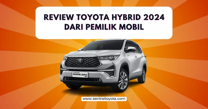 Review Toyota Hybrid 2024 dari Pemilik Mobil