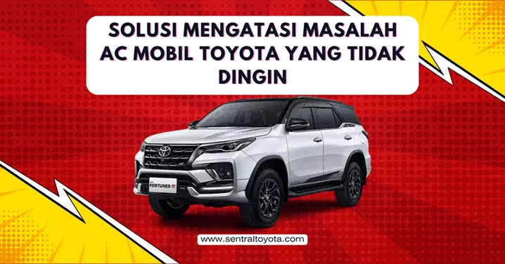 Solusi Mengatasi Masalah Ac Mobil Toyota Yang Tidak Dingin
