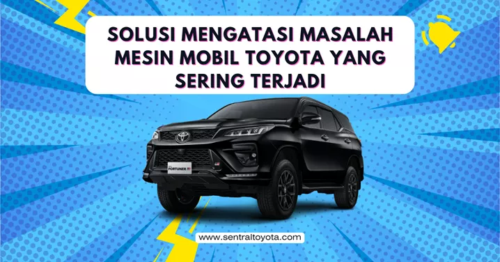 Solusi Mengatasi Masalah Mesin Mobil Toyota Yang Sering Terjadi