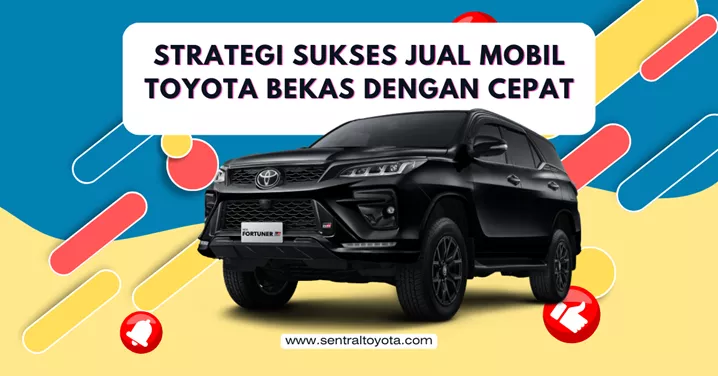 Strategi Sukses Jual Mobil Toyota Bekas Dengan Cepat