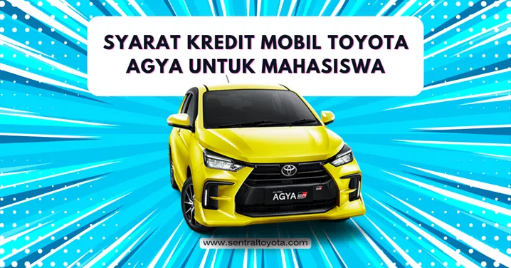 Syarat Kredit Mobil Toyota Agya Untuk Mahasiswa