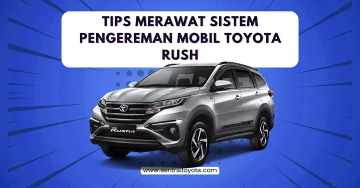 Tips Merawat Sistem Pengereman Mobil Toyota Rush