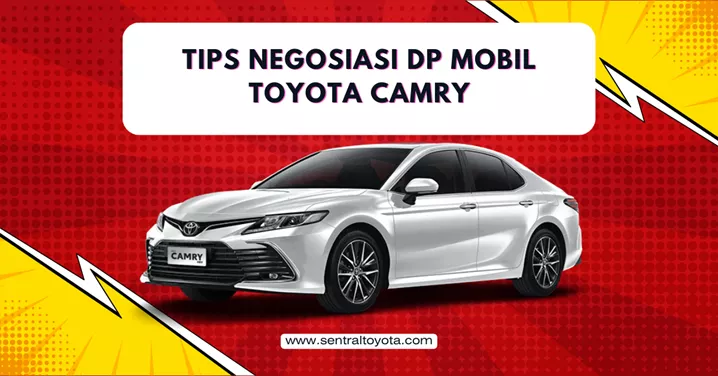 Tips Negosiasi Dp Mobil Toyota Camry