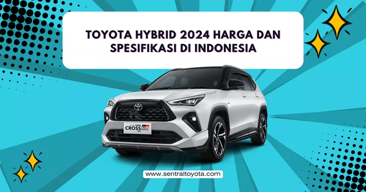 Toyota Hybrid 2024 Harga Dan Spesifikasi Di Indonesia