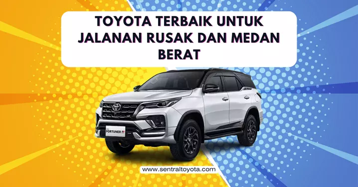 Toyota Terbaik Untuk Jalanan Rusak Dan Medan Berat