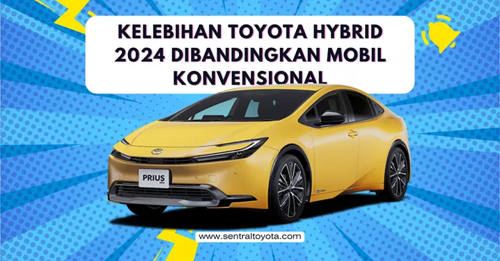 kelebihan Toyota Hybrid 2024 di Bandingkan Mobil Konvensional